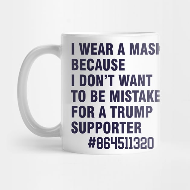 i wear a mask because i don't want to be mistaken for a trump supporter by Magic Arts